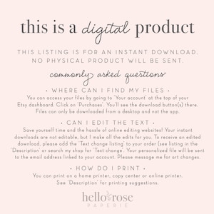 May include: A digital product listing with text explaining how to download and print the product. The text includes the phrases "commonly asked questions", "where can I find my files", "can I edit the text", and "how do I print".
