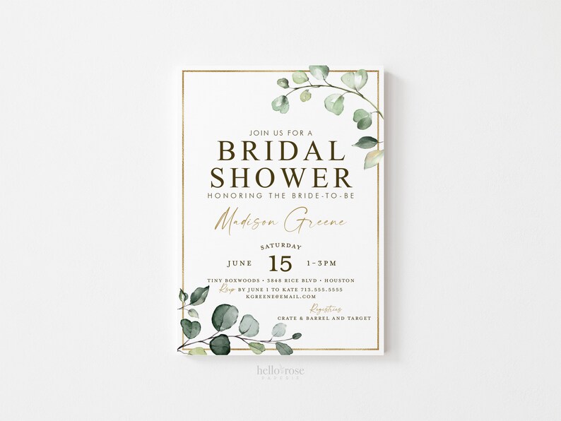 May include: A white bridal shower invitation with gold accents and a green eucalyptus illustration. The invitation reads "Join us for a Bridal Shower Honoring the Bride-to-be Madison Greene Saturday June 15 1-3PM Tiny Boxwoods 3848 Rice Blvd Houston RSVP by June 1 to Kate 713.555.5555 KGREENEDEMAIL.COM Registering Crate & Barrel and Target hello rose"