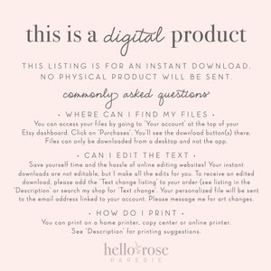 May include: A digital product listing with text explaining how to download and print the product. The text includes the phrases "commonly asked questions", "where can I find my files", "can I edit the text", and "how do I print".