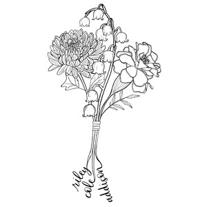 May include: A black and white line drawing of a bouquet of flowers. The bouquet includes lilies of the valley, chrysanthemums, and a single rose. The stems are tied together with a ribbon and the words "riley cole addison" are written below the bouquet.