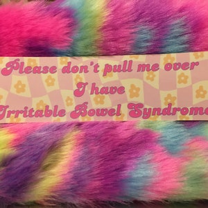 Please Don&#39;t Pull Me Over I Have IBS Bumper Sticker