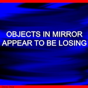 Può includere: Uno sfondo blu con testo bianco che recita "OBJECTS IN MIRROR APPEAR TO BE LOSING".