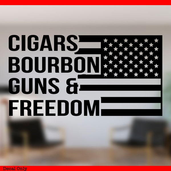 Cigars Bourbon Guns & Freedom Vinyl Decal, Patriot Decal, USA Decal, Whiskey Drinking Decal, Bourbon, Decal, Freedom Decal
