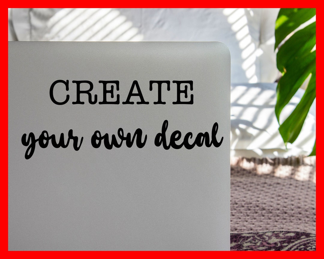 Create Your Own Vinyl Decal, Custom Vinyl Decal, Your Text Here, Design