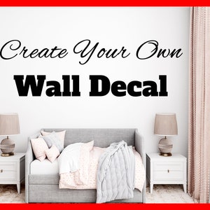 Custom Wall Decal - Create Your Own Personalized Quote Decal - Design Your Vinyl Lettering Sticker