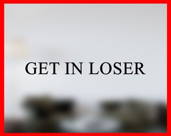 Get In Loser Vinyl Decal - Funny Car Decal - Car Window Decal - Door Frame Decal - Car Accessories