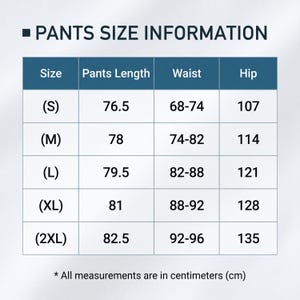 May include: A size chart for pants, with measurements in centimeters. The chart includes sizes S, M, L, XL, and 2XL, with corresponding lengths, waist, and hip measurements. The text "PANTS SIZE INFORMATION" is at the top.