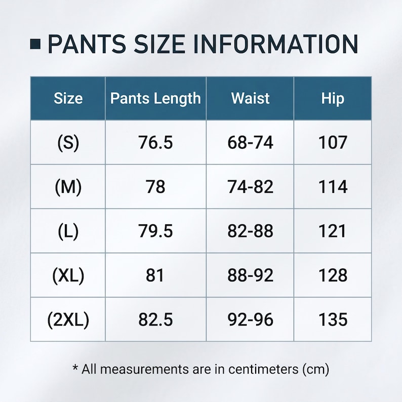 May include: A size chart for pants, with measurements in centimeters. The chart includes sizes S, M, L, XL, and 2XL, with corresponding lengths, waist, and hip measurements. The text "PANTS SIZE INFORMATION" is at the top.