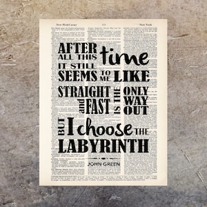 May include: A vintage-style print on aged paper features the quote "After all this time, it still seems to me, straight and fast is the only way out, but I choose the labyrinth." The author's name, John Green, is at the bottom.