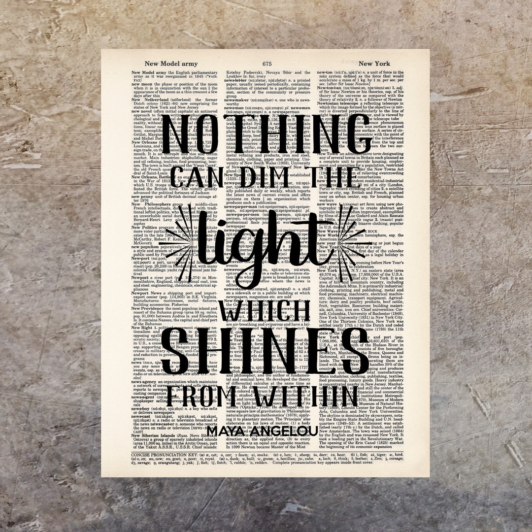 Nothing Can Dim the Light Which Shines From Within - Maya Angelou Quote ...
