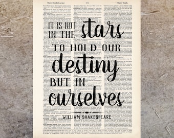 It Is Not In the Stars To Hold Our Destiny But In Ourselves - Shakespeare Quote - dictionary print