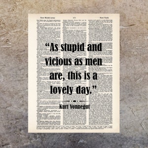 Kurt Vonnegut Quote - As Stupid And Vicious As men Are This Is a Lovely Day- dictionary print - typography - dictionary page art