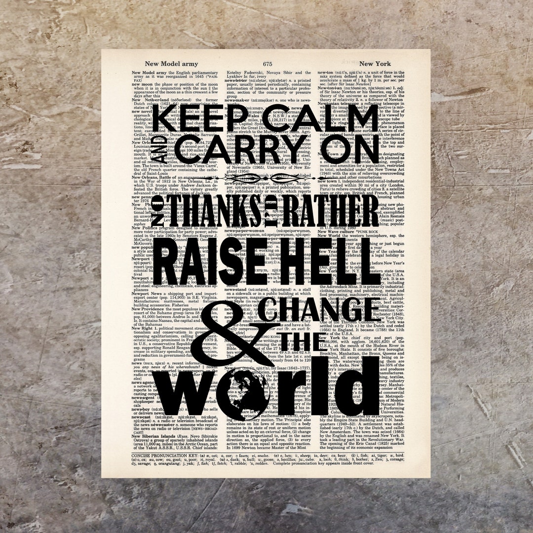 Keep Calm And Carry On No Thanks I d Rather Raise Hell And Change The Keep Calm And Carry On No Thanks I d Rather Raise Hell And Change The