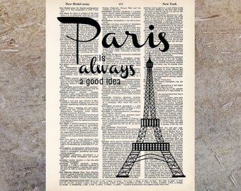 May include: Black and white typography print with the text "Paris is always a good idea" superimposed over a black and white image of the Eiffel Tower. The text and image are printed on a vintage dictionary page.
