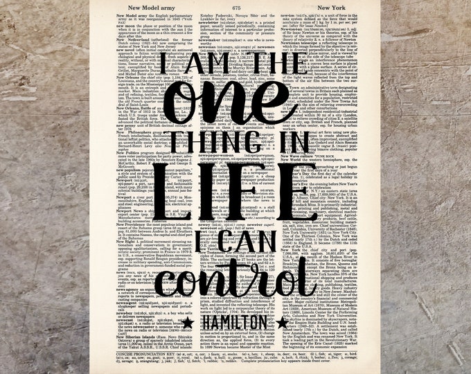 I Am The One Thing in Life I Can Control - Hamilton Quote - Broadway Musical Gift - Inspirational Quote -  Dictionary Print
