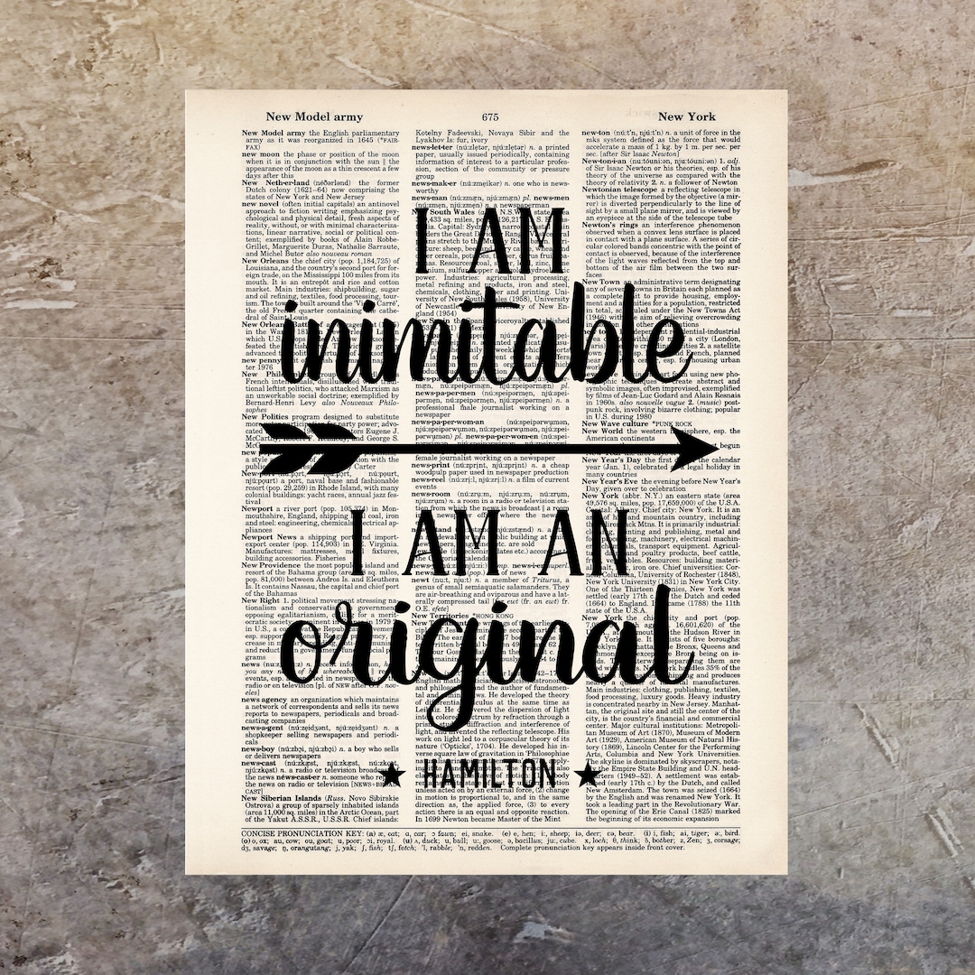 I Am Inimitable I Am an Original Hamilton Quote Broadway