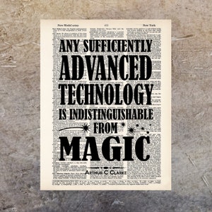 May include: A black and white image of a quote by Arthur C. Clarke, "Any sufficiently advanced technology is indistinguishable from magic." The quote is printed on a vintage dictionary page.
