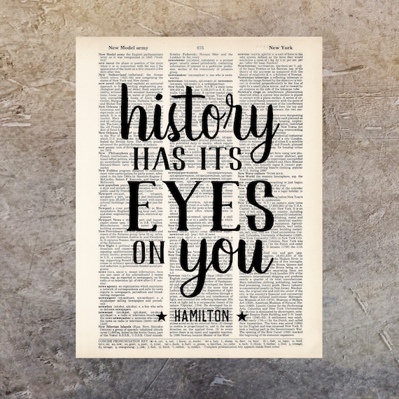 History Has Its Eyes On You Hamilton Quote Broadway Etsy
