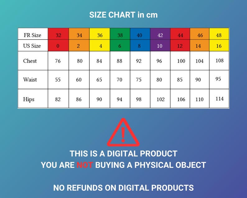 May include: A digital size chart table in centimeters displaying FR sizes 32 to 48 and US sizes 0 to 16 with corresponding chest, waist, and hip measurements. Below the table, a red warning triangle icon appears with the text: THIS IS A DIGITAL PRODUCT YOU ARE NOT BUYING A PHYSICAL OBJECT NO REFUNDS ON DIGITAL PRODUCTS.