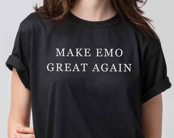 Make Emo Great Again Shirt, Funny Emo Slogan Shirt, Emo Goth Shirt, Gift for Emo, E Girl, E boy, Emo Saying Shirt, Funny Emo Parody Shirt