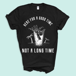 May include: Black t-shirt with a white graphic of a skeleton hand reaching into a glass of ice with a lime wedge. The text "Here for a good time, not a long time" is printed below the graphic.
