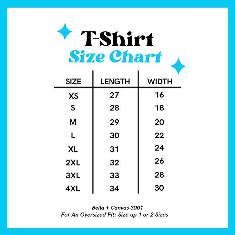 May include: T-shirt size chart with measurements in inches for XS, S, M, L, XL, 2XL, 3XL, and 4XL sizes. The chart shows the length and width of each size. Bella + Canvas 3001. For an oversized fit, size up 1 or 2 sizes.
