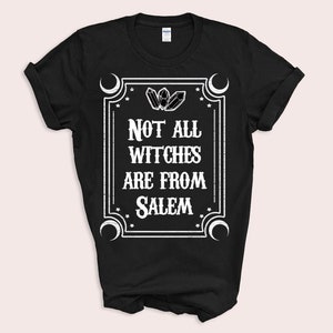 Not All Witches Are From Salem, Unisex Shirt, Witch Top, Halloween Shirt, Witch Gift, Halloween Gift, Witch Present, Salem Tee Shirt image 3