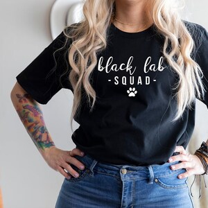 Black Lab Squad Shirt for Mothers Day Gift, Black Lab Tshirt for Women Birthday Gift, Black Lab T Shirt for Her, Black Lab Mom Tee for Mom