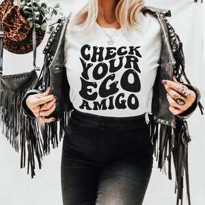 Check Your Ego Amigo Shirt, Feminist Shirt, Girl Power Shirt, Women Empowerment, Motivational Shirt, Inspirational Shirt, Women Up