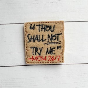 4 Thou shall not try me felties 1.75”