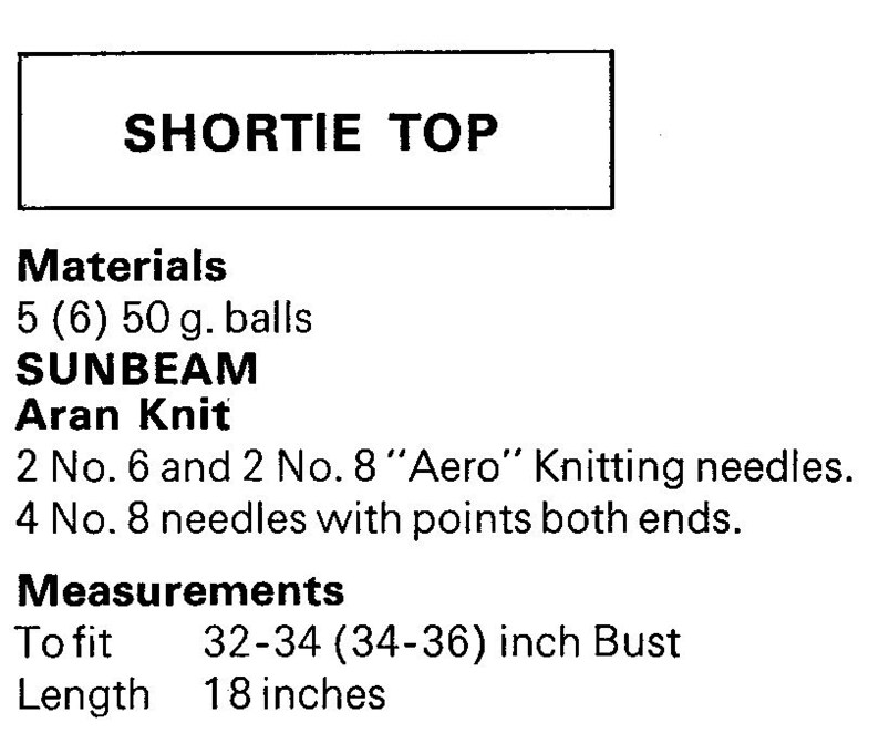 May include: A black and white image of a knitting pattern for a "SHORTIE TOP". The pattern includes materials, such as 5 (6) 50 g. balls of SUNBEAM Aran Knit yarn, and measurements for a 32-34 (34-36) inch bust and 18-inch length.