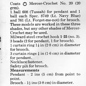 May include: Instructions for a crochet pendant and brooch using Coats Mercer-Crochet yarn in three shades: Tussah, Lt. Navy Blue, and Lt. Forget-me-not. The project requires 20 grams of yarn, a size 3 crochet hook, beads, and curtain rings. Measurements are provided in inches and centimeters.