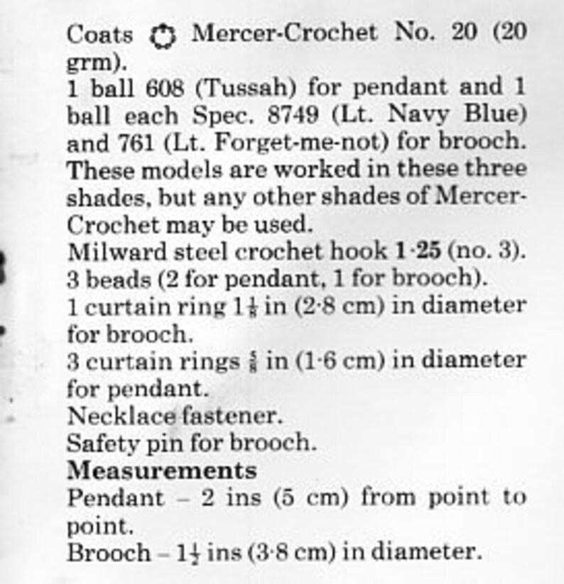 May include: Instructions for a crochet pendant and brooch using Coats Mercer-Crochet yarn in three shades: Tussah, Lt. Navy Blue, and Lt. Forget-me-not. The project requires 20 grams of yarn, a size 3 crochet hook, beads, and curtain rings. Measurements are provided in inches and centimeters.