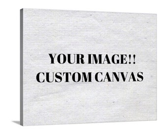 Custom Canvas Available. Your Image Or A Design You Have In Mind! All Sizes!!