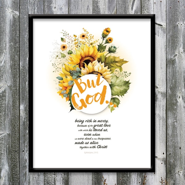 Ephesians 2:4-5 - But God - God's Love - Mercy - Alive with Christ - Sunflowers - Bible verse wall art - DIGITAL DOWNLOAD - Art print - 8x10