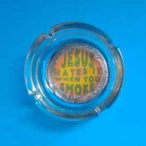 Handmade "Jesus Hates It When You Smoke" Glass Ashtray, Novelty Smoke Accessory