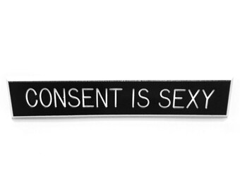 Consent is Sexy pin, consent is mandatory pin, consent is necessary pin, safety is sexy pin