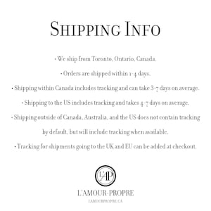 May include: Shipping information for orders from L'Amour-Propre, a Canadian online shop. Orders are shipped from Toronto, Ontario, Canada, and take 1-4 days to process. Shipping within Canada includes tracking and takes 3-7 days on average. Shipping to the US includes tracking and takes 4-7 days on average. Shipping outside of Canada, Australia, and the US does not contain tracking by default, but will include tracking when available. Tracking for shipments going to the UK and EU can be added at checkout.