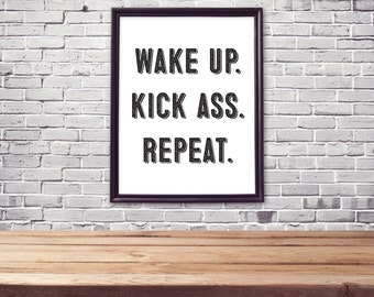 Printable Art "Wake Up. Kick Ass. Repeat." Poster Print Typography Motivational Inspirational Quote Modern Decor