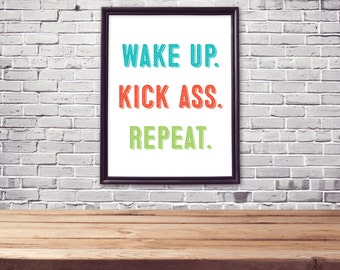 Printable Art "Wake Up. Kick Ass. Repeat." Poster Print Typography Motivational Inspirational Quote Modern Decor Colorful Version