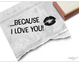 Stamp ...BECAUSE I LOVE YOU! with kissing mouth - text stamp for cards and letters, love, declaration of love, Valentine's Day, table decoration, scrapbook