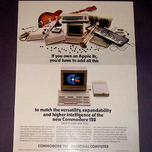 May include: Vintage advertisement for the Commodore 128 personal computer. The image features a computer, keyboard, and monitor, along with musical instruments. Text reads: "If you own an Apple IIc, you'd have to add all this."