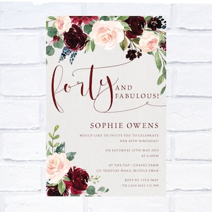 May include: A burgundy and blush floral invitation with the text "forty and fabulous!"  Sophie Owens would like to invite you to celebrate her 40th birthday on Saturday, May 25th, 2019 at 6:00 PM at The Tap, Chapel Farm, 231 Toodyay Road, Middle Swan. RSVP by May 13th to Cass 0422 111 999.