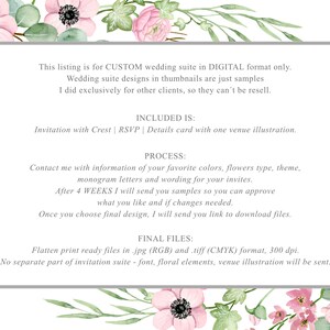 May include: A digital wedding invitation suite with floral accents. The text reads: "This listing is for CUSTOM wedding suite in DIGITAL format only. Wedding suite designs in thumbnails are just samples I did exclusively for other clients, so they can't be resell. INCLUDED IS: Invitation with Crest | RSVP | Details card with one venue illustration. PROCESS: Contact me with information of your favorite colors, flowers type, theme, monogram letters and wording for your invites. After 4 WEEKS I will send you samples so you can approve what you like and if changes needed. Once you choose final design, I will send you link to download files. FINAL FILES: Flatten print ready files in .jpg (RGB) and .tiff (CMYK) format, 300 dpi. No separate part of invitation suite - font, floral elements, venue illustration will be sent."