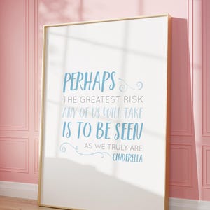 Cinderella Inspired Wall Art Greatest Risk to Be Seen Quote Digital Print Princess Inspired Fairytale Quote Nursery Decor Bedroom Wall Art