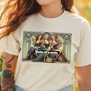 Ren Faire Shirt, Wenches Will Be Wenches, Wench shirt, Ren Fest Shirt, Ren Fair shirt, Girls will be girls Renaissance Festival Gift for Her
