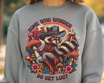 Mushroom Sweatshirt 'Some Who Wander Do Get Lost' with Cowgirl Raccoon Mushrooms & Flowers, Unisex Crewneck Sweatshirt