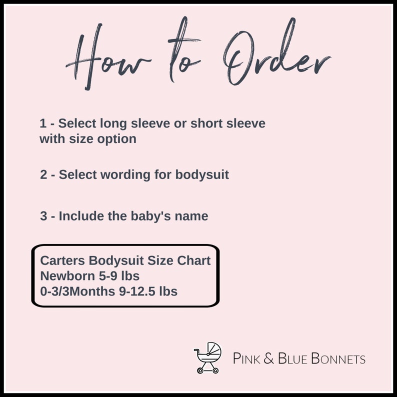 Puede incluir: C&oacute;mo pedir un body de beb&eacute; personalizado. Elige manga larga o corta, el texto y escribe el nombre del beb&eacute;. Tabla de tallas de body Carters: Reci&eacute;n nacido 5-9 lbs, 0-3/3Meses 9-12.5 lbs. Pink & Blue Bonnets.