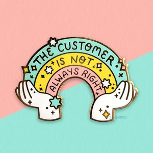 The Customer is Not Always Right Enamel Pin