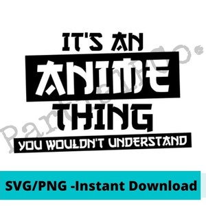Könnte beinhalten: Schwarzweißes Grafikdesign mit dem Text "It's an anime thing you wouldn't understand".